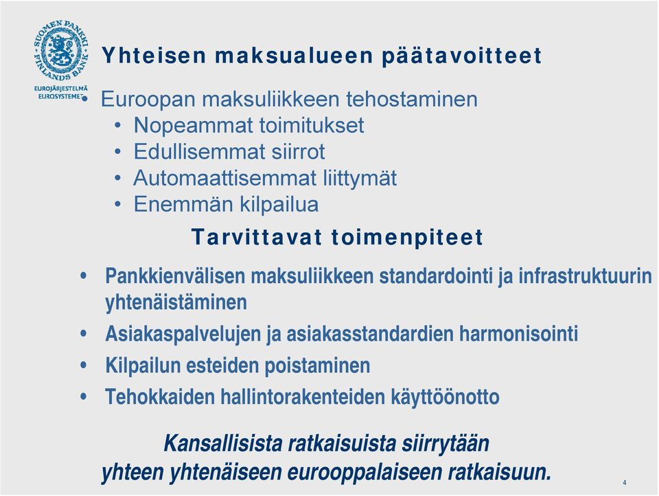 infrastruktuurin yhtenäistäminen Asiakaspalvelujen ja asiakasstandardien harmonisointi Kilpailun esteiden poistaminen