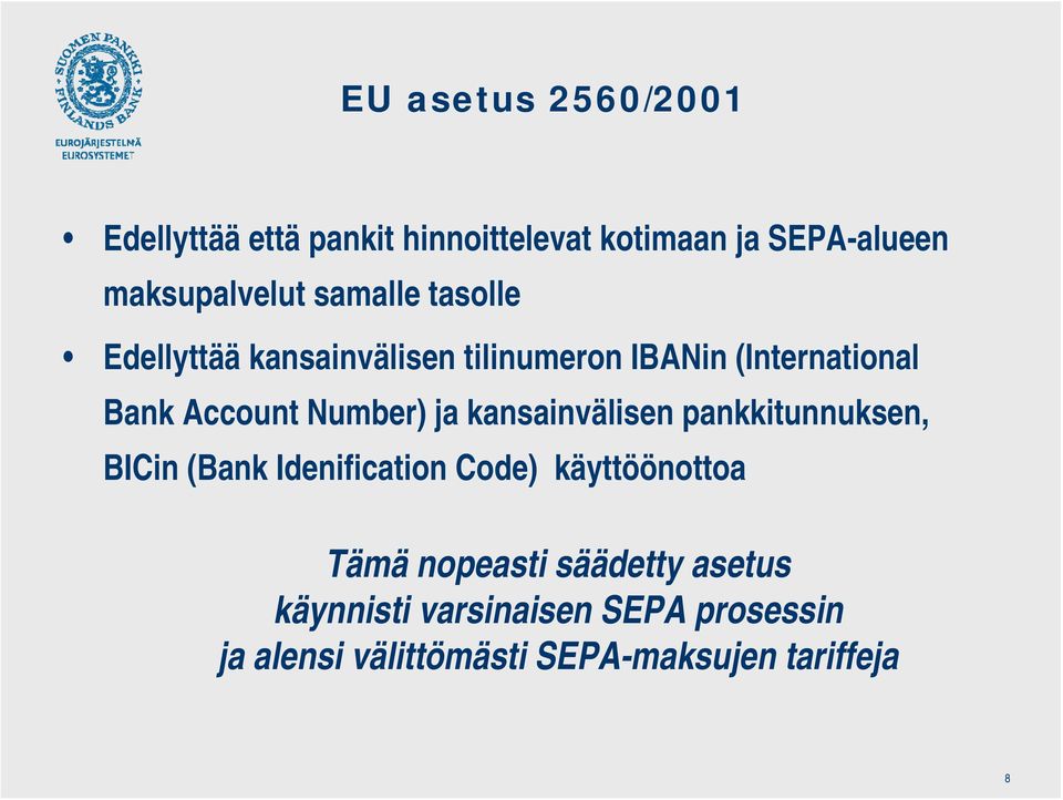 ja kansainvälisen pankkitunnuksen, BICin (Bank Idenification Code) käyttöönottoa Tämä nopeasti