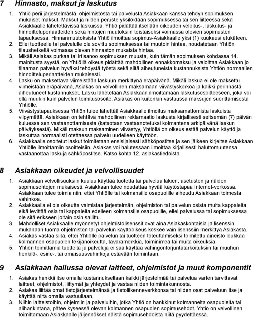 Yhtiö pidättää itsellään oikeuden veloitus-, laskutus- ja hinnoitteluperiaatteiden sekä hintojen muutoksiin toistaiseksi voimassa olevien sopimusten tapauksessa.