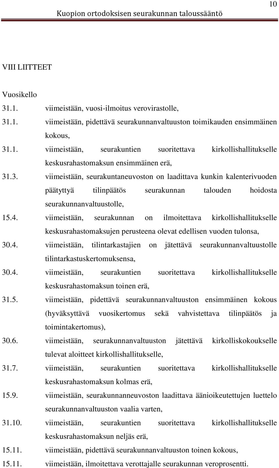 viimeistään, seurakunnan on ilmoitettava kirkollishallitukselle keskusrahastomaksujen perusteena olevat edellisen vuoden tulonsa, 30.4.