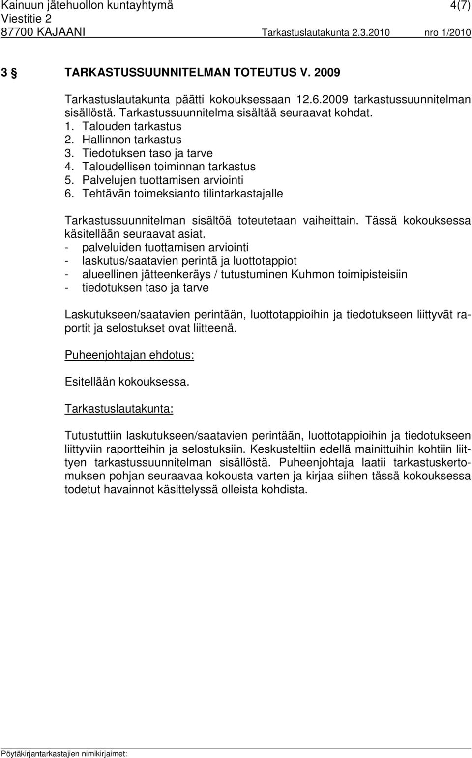 Tehtävän toimeksianto tilintarkastajalle Tarkastussuunnitelman sisältöä toteutetaan vaiheittain. Tässä kokouksessa käsitellään seuraavat asiat.