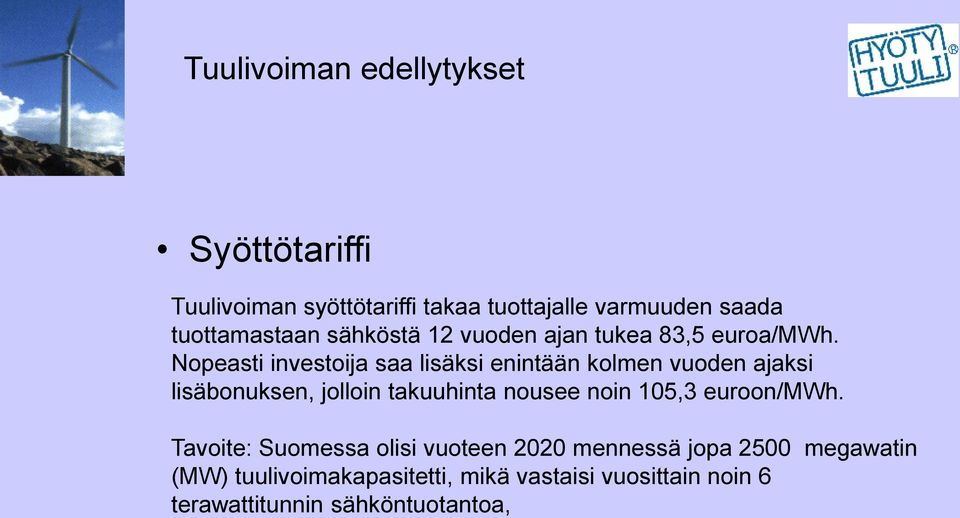 Nopeasti investoija saa lisäksi enintään kolmen vuoden ajaksi lisäbonuksen, jolloin takuuhinta nousee