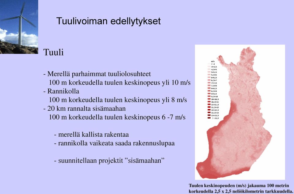 keskinopeus 6-7 m/s - merellä kallista rakentaa - rannikolla vaikeata saada rakennuslupaa - suunnitellaan