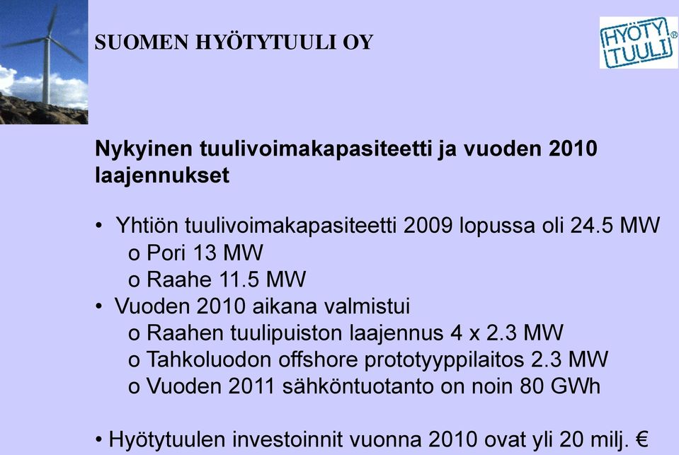 5 MW Vuoden 2010 aikana valmistui o Raahen tuulipuiston laajennus 4 x 2.