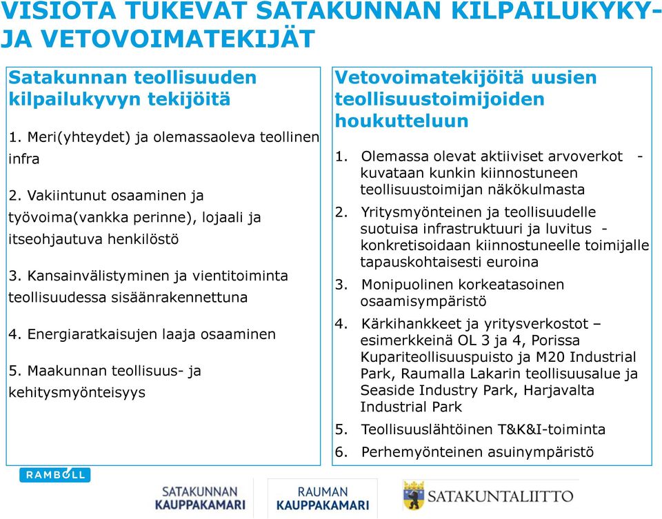 Energiaratkaisujen laaja osaaminen 5. Maakunnan teollisuus- ja kehitysmyönteisyys Vetovoimatekijöitä uusien teollisuustoimijoiden houkutteluun 1.