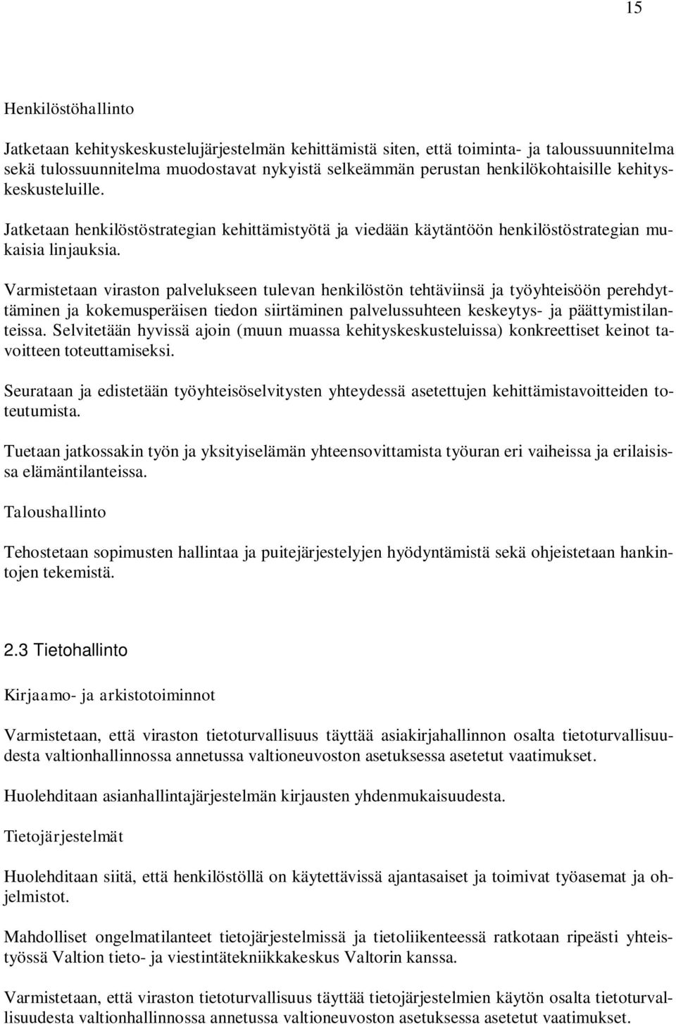 Varmistetaan viraston palvelukseen tulevan henkilöstön tehtäviinsä ja työyhteisöön perehdyttäminen ja kokemusperäisen tiedon siirtäminen palvelussuhteen keskeytys- ja päättymistilanteissa.