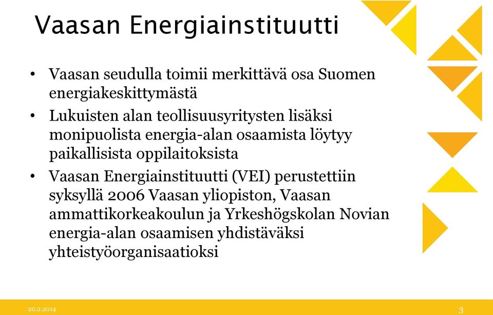 oppilaitoksista Vaasan Energiainstituutti (VEI) perustettiin syksyllä 2006 Vaasan yliopiston, Vaasan