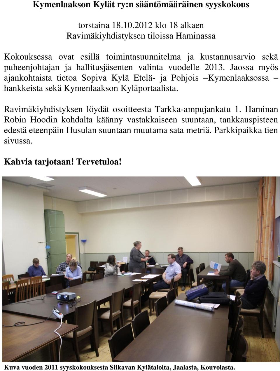 vuodelle 2013. Jaossa myös ajankohtaista tietoa Sopiva Kylä Etelä- ja Pohjois Kymenlaaksossa hankkeista sekä Kymenlaakson Kyläportaalista.