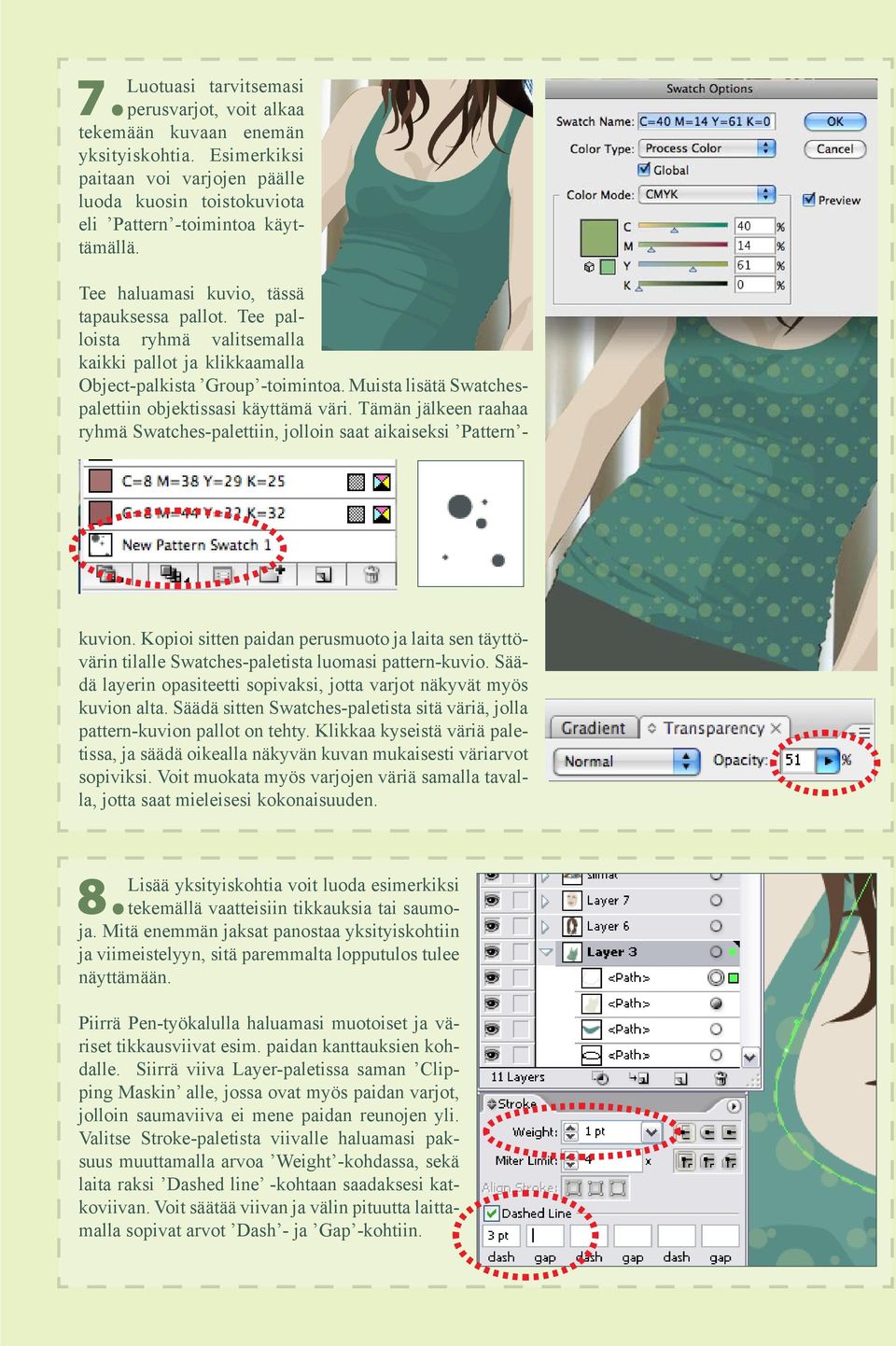 Muista lisätä Swatchespalettiin objektissasi käyttämä väri. Tämän jälkeen raahaa ryhmä Swatches-palettiin, jolloin saat aikaiseksi Pattern - kuvion.