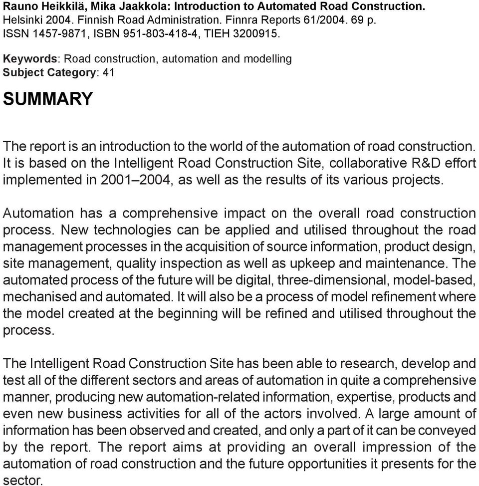Keywords: Road construction, automation and modelling Subject Category: 41 SUMMARY The report is an introduction to the world of the automation of road construction.