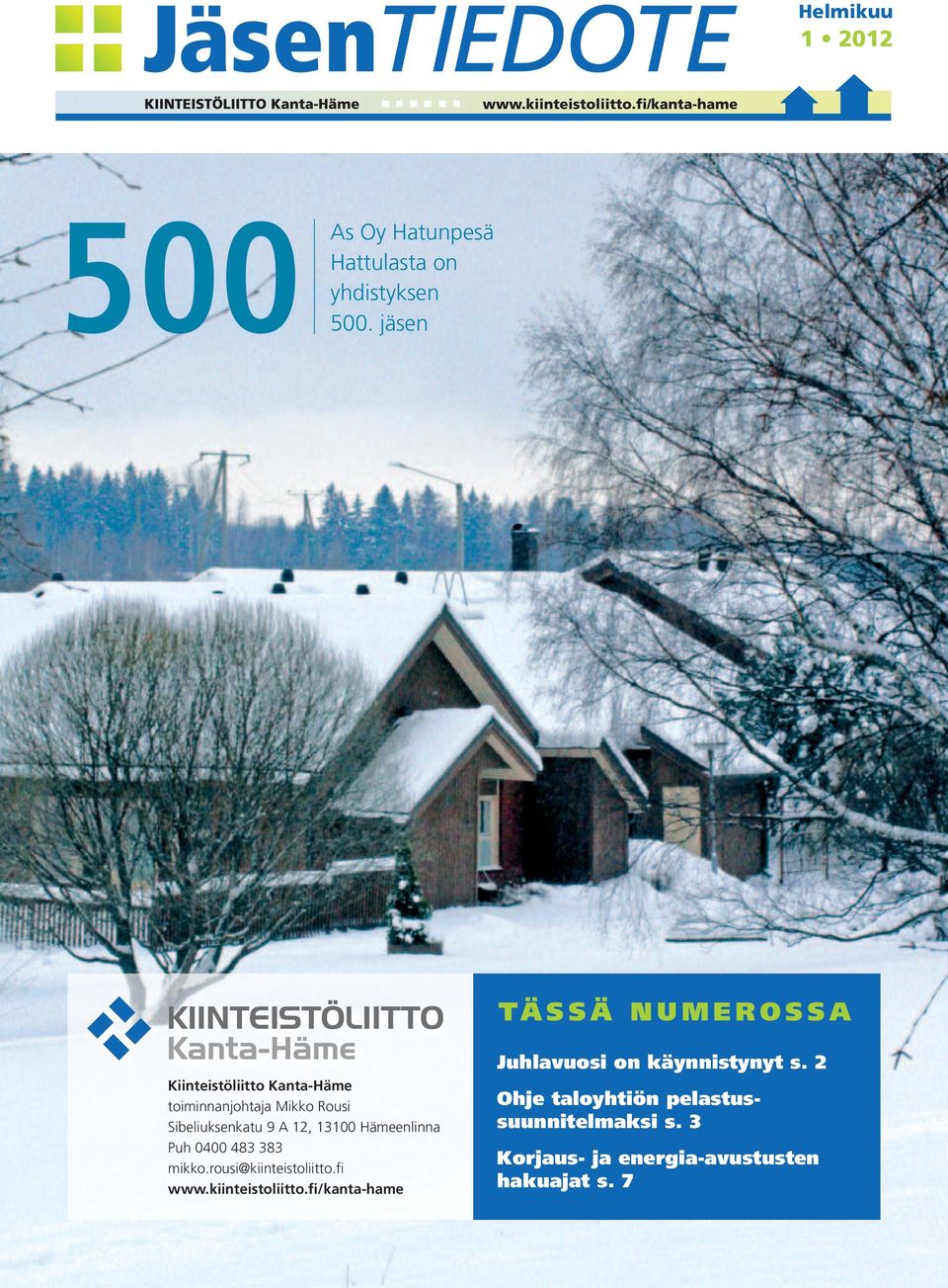 Sibeliuksenkatu 9 A 12, 13100 Hämeenlinna Puh 0400 483 383 mikko.rousi@kiinteistoliitto.fi www.