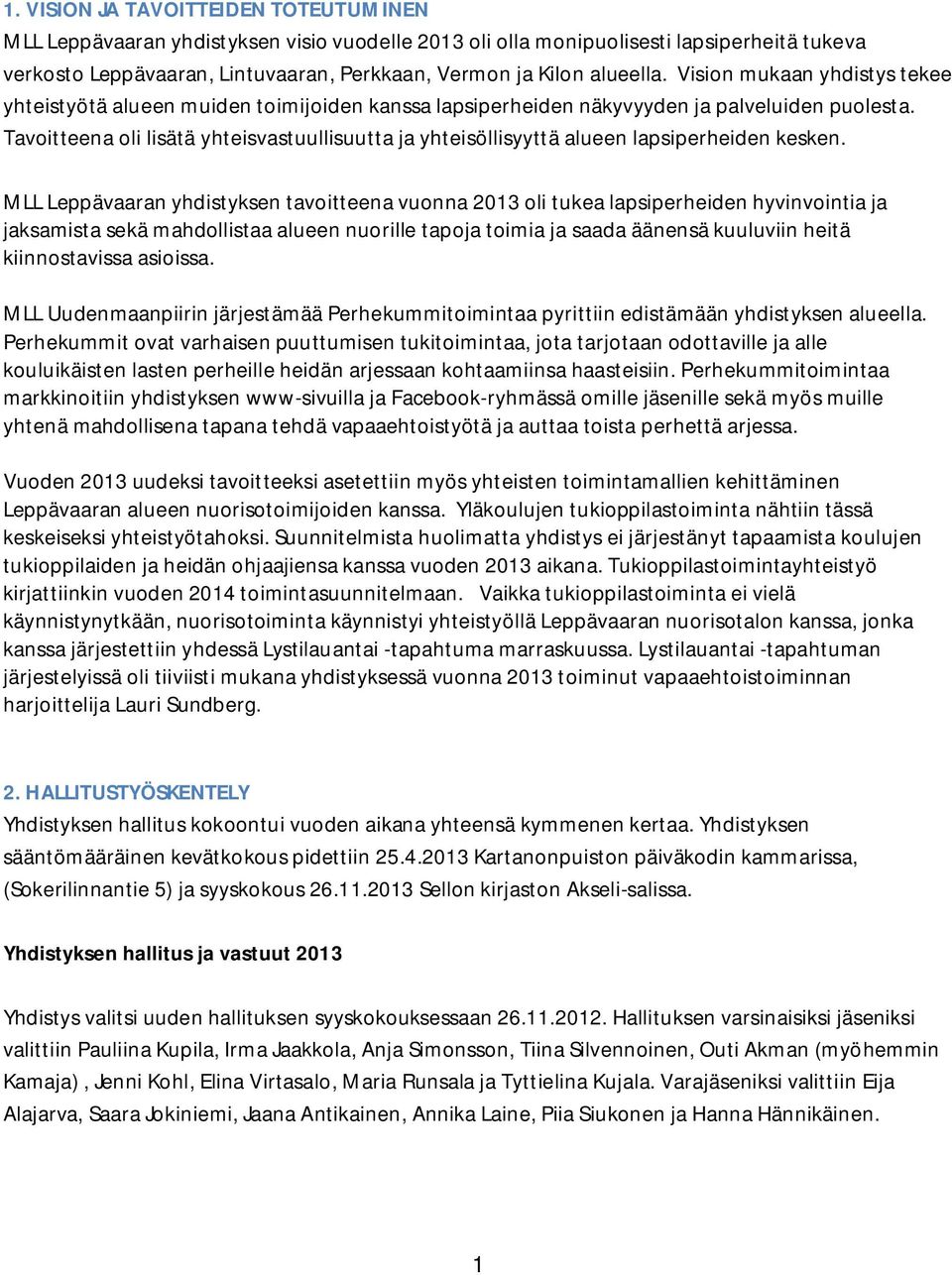 Tavoitteena oli lisätä yhteisvastuullisuutta ja yhteisöllisyyttä alueen lapsiperheiden kesken.