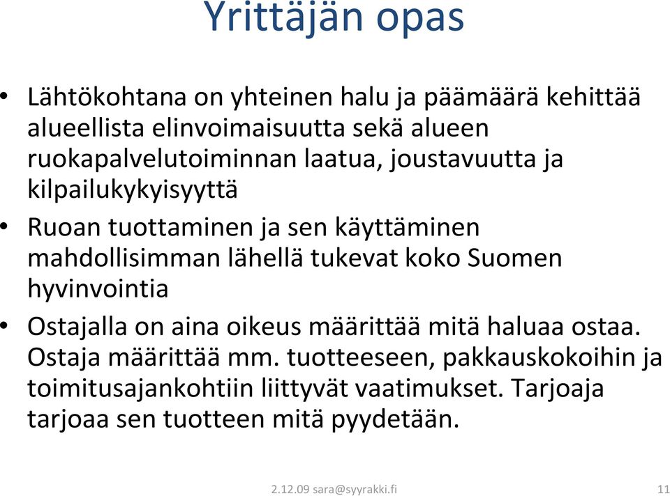 lähellä tukevat koko Suomen hyvinvointia Ostajalla on aina oikeus määrittää mitä haluaa ostaa. Ostaja määrittää mm.