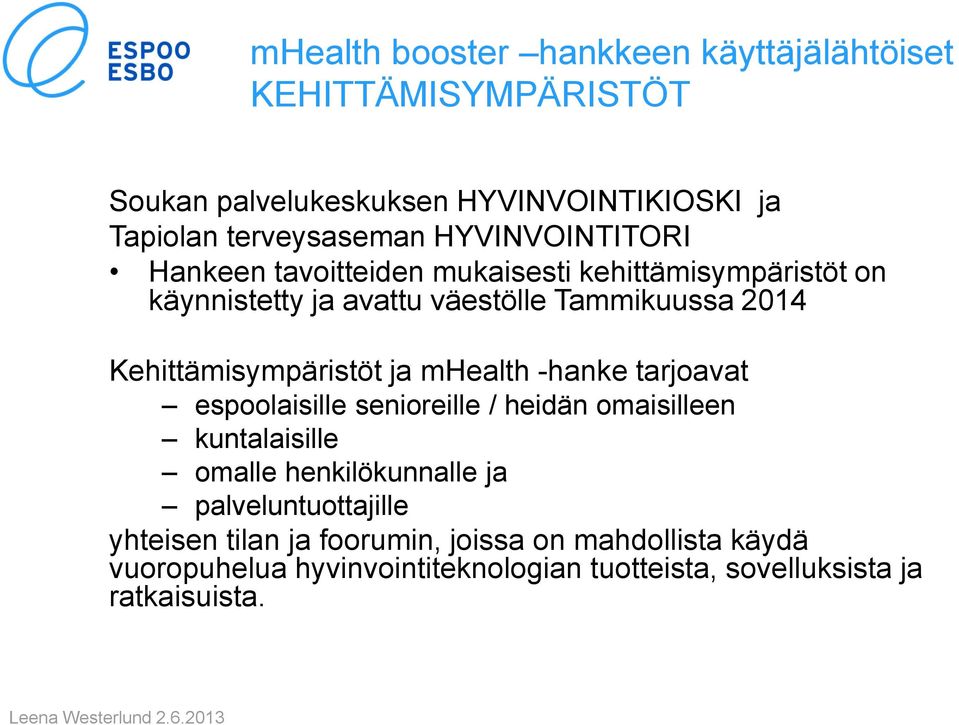 Kehittämisympäristöt ja mhealth -hanke tarjoavat espoolaisille senioreille / heidän omaisilleen kuntalaisille omalle henkilökunnalle ja