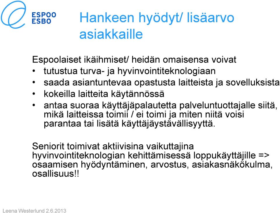 siitä, mikä laitteissa toimii / ei toimi ja miten niitä voisi parantaa tai lisätä käyttäjäystävällisyyttä.