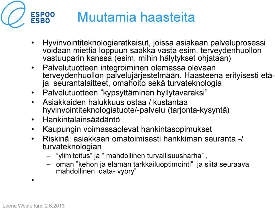 Haasteena erityisesti etäja seurantalaitteet, omahoito sekä turvateknologia Palvelutuotteen kypsyttäminen hyllytavaraksi Asiakkaiden halukkuus ostaa / kustantaa