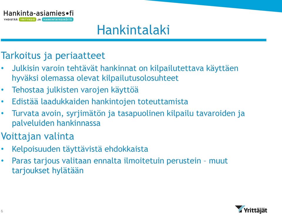 toteuttamista Turvata avoin, syrjimätön ja tasapuolinen kilpailu tavaroiden ja palveluiden hankinnassa Voittajan