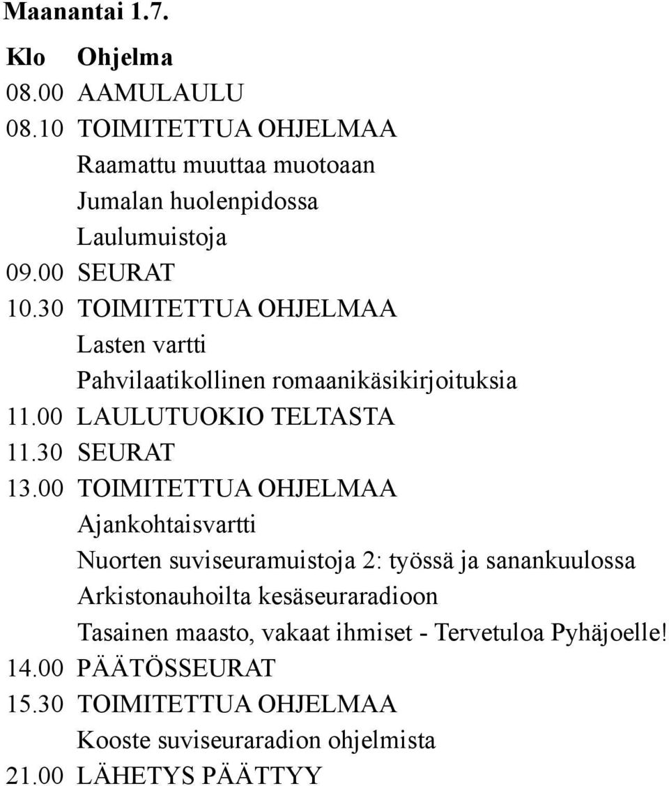 00 TOIMITETTUA OHJELMAA Nuorten suviseuramuistoja 2: työssä ja sanankuulossa Arkistonauhoilta kesäseuraradioon