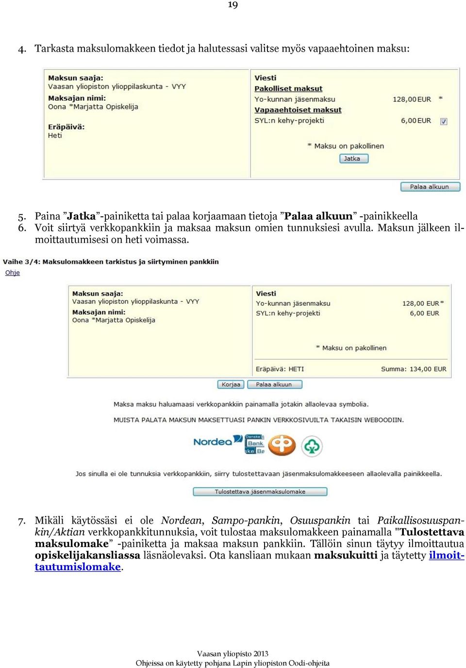 Maksun jälkeen ilmoittautumisesi on heti voimassa. 7.