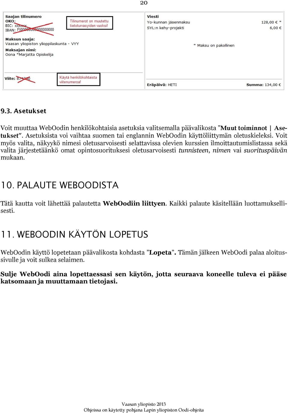 Voit myös valita, näkyykö nimesi oletusarvoisesti selattavissa olevien kurssien ilmoittautumislistassa sekä valita järjestetäänkö omat opintosuorituksesi oletusarvoisesti tunnisteen, nimen vai