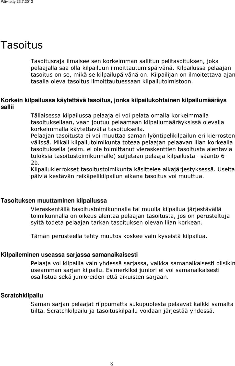 Korkein kilpailussa käytettävä tasoitus, jonka kilpailukohtainen kilpailumääräys sallii Tällaisessa kilpailussa pelaaja ei voi pelata omalla korkeimmalla tasoituksellaan, vaan joutuu pelaamaan