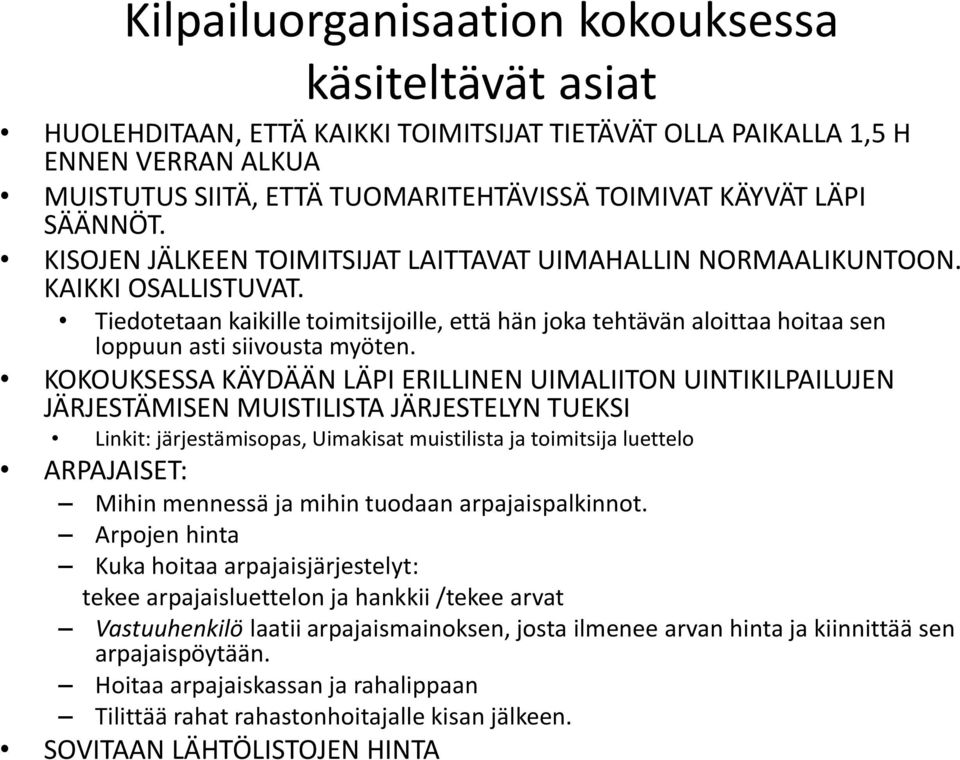 Tiedotetaan kaikille toimitsijoille, että hän joka tehtävän aloittaa hoitaa sen loppuun asti siivousta myöten.