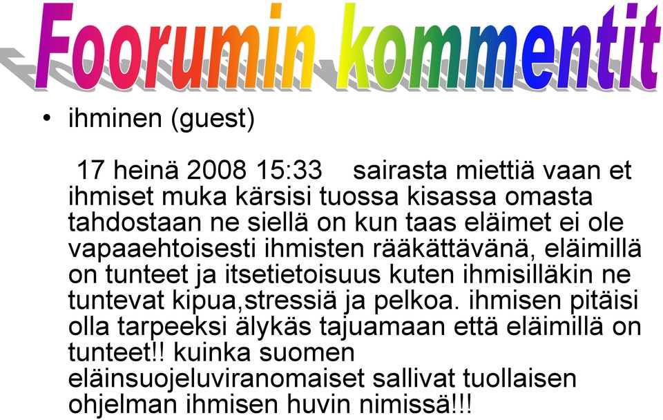 itsetietoisuus kuten ihmisilläkin ne tuntevat kipua,stressiä ja pelkoa.