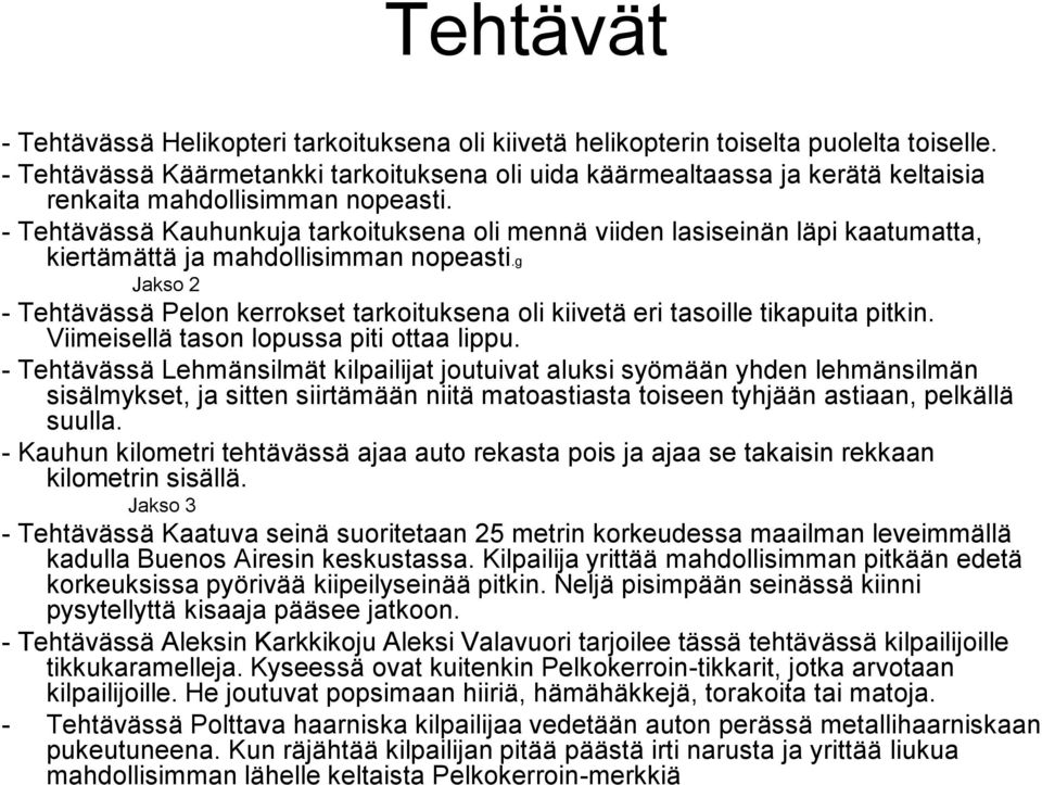 - Tehtävässä Kauhunkuja tarkoituksena oli mennä viiden lasiseinän läpi kaatumatta, kiertämättä ja mahdollisimman nopeasti.