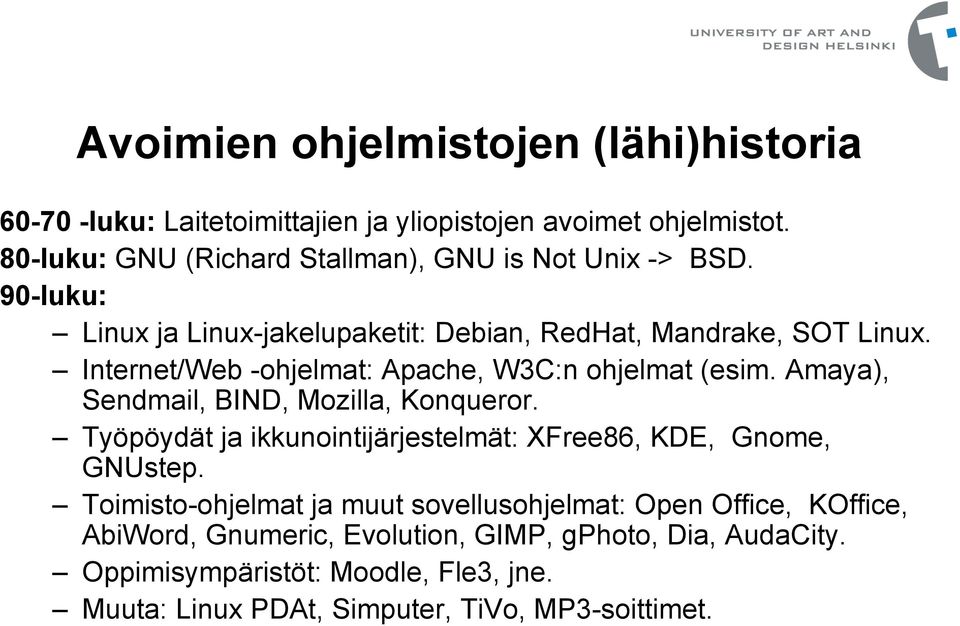 Internet/Web -ohjelmat: Apache, W3C:n ohjelmat (esim. Amaya), Sendmail, BIND, Mozilla, Konqueror.