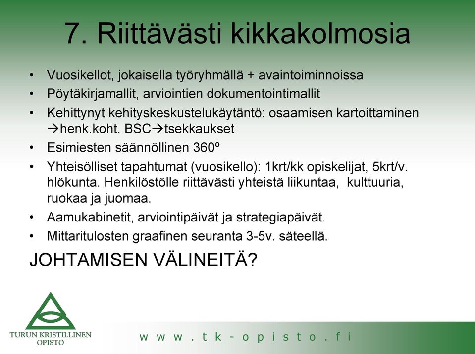 BSC tsekkaukset Esimiesten säännöllinen 360º Yhteisölliset tapahtumat (vuosikello): 1krt/kk opiskelijat, 5krt/v. hlökunta.