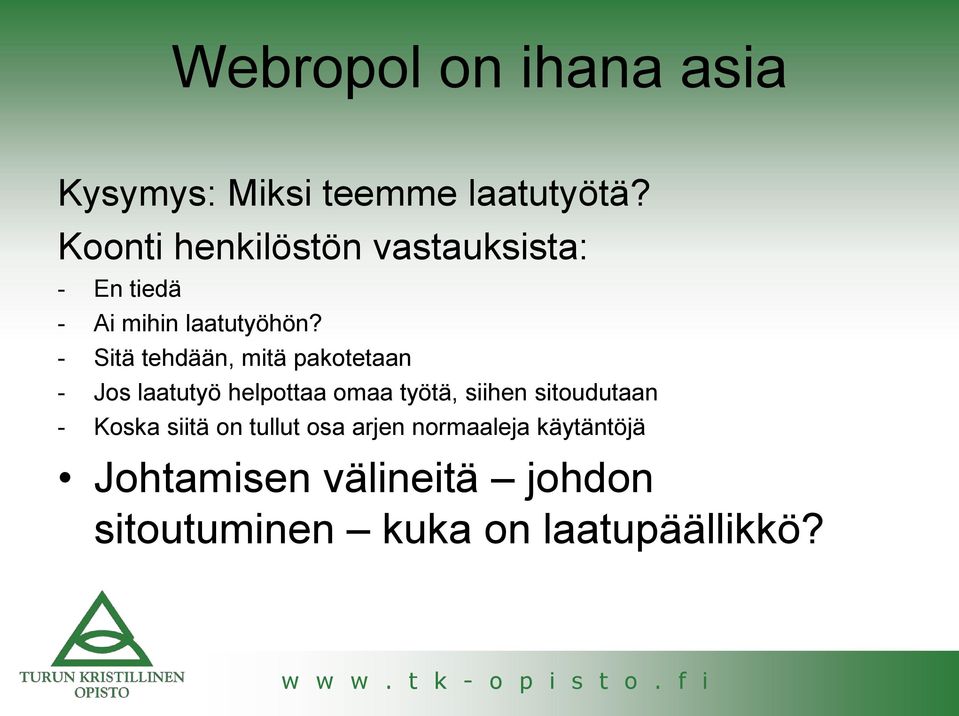 - Sitä tehdään, mitä pakotetaan - Jos laatutyö helpottaa omaa työtä, siihen