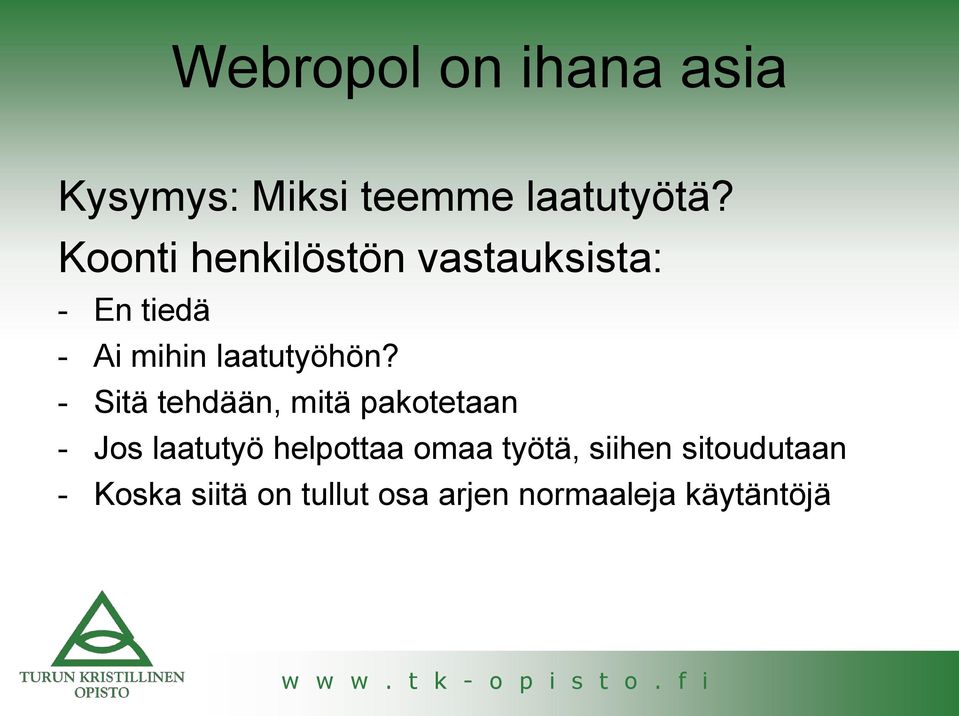 - Sitä tehdään, mitä pakotetaan - Jos laatutyö helpottaa omaa