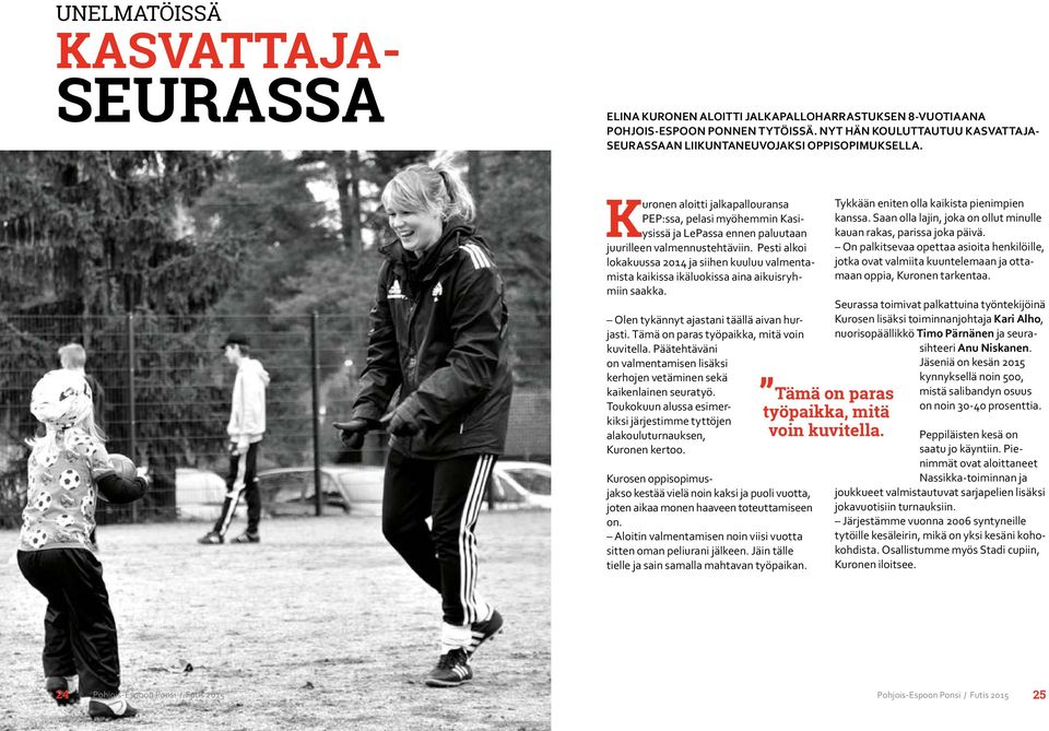 Kuronen aloitti jalkapallouransa PEP:ssa, pelasi myöhemmin Kasiysissä ja LePassa ennen paluutaan juurilleen valmennustehtäviin.