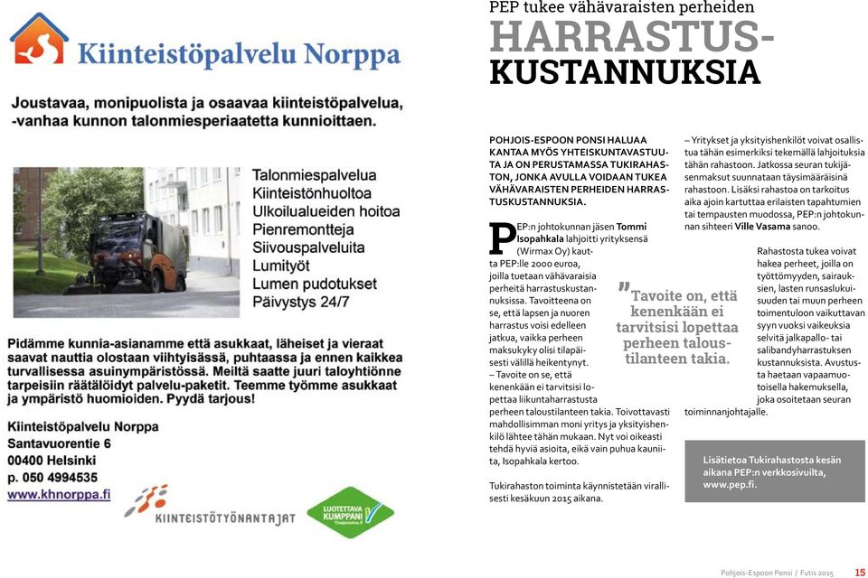 Tavoitteena on se, että lapsen ja nuoren harrastus voisi edelleen jatkua, vaikka perheen maksukyky olisi tilapäisesti välillä heikentynyt.