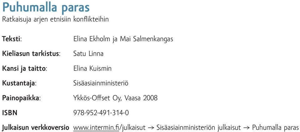 Sisäasiainministeriö Painopaikka: Ykkös-Offset Oy, Vaasa 2008 ISBN 978-952-491-314-0