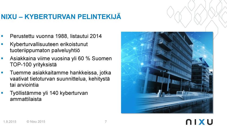 TOP-100 yrityksistä Tuemme asiakkaitamme hankkeissa, jotka vaativat tietoturvan