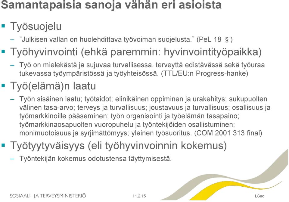 (TTL/EU:n Progress-hanke) Työ(elämä)n laatu Työn sisäinen laatu; työtaidot; elinikäinen oppiminen ja urakehitys; sukupuolten välinen tasa-arvo; terveys ja turvallisuus; joustavuus ja turvallisuus;