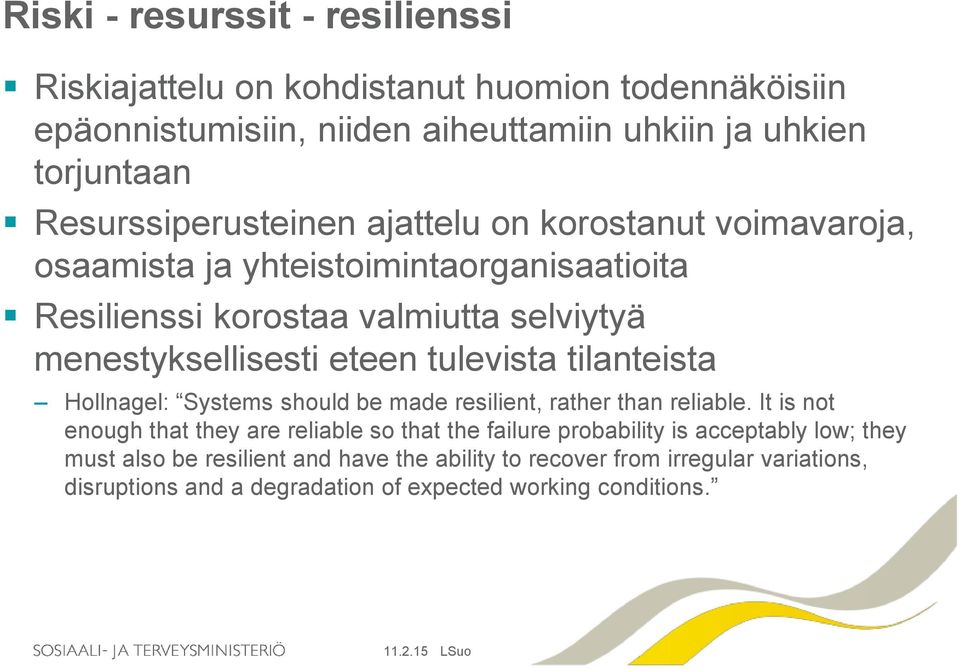 eteen tulevista tilanteista Hollnagel: Systems should be made resilient, rather than reliable.