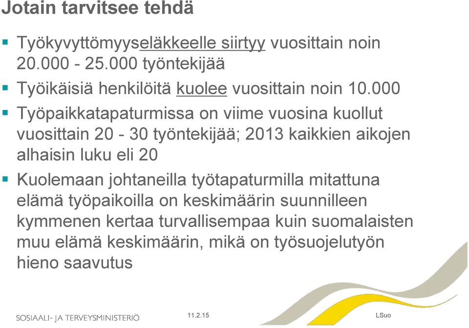 000 Työpaikkatapaturmissa on viime vuosina kuollut vuosittain 20-30 työntekijää; 2013 kaikkien aikojen alhaisin luku