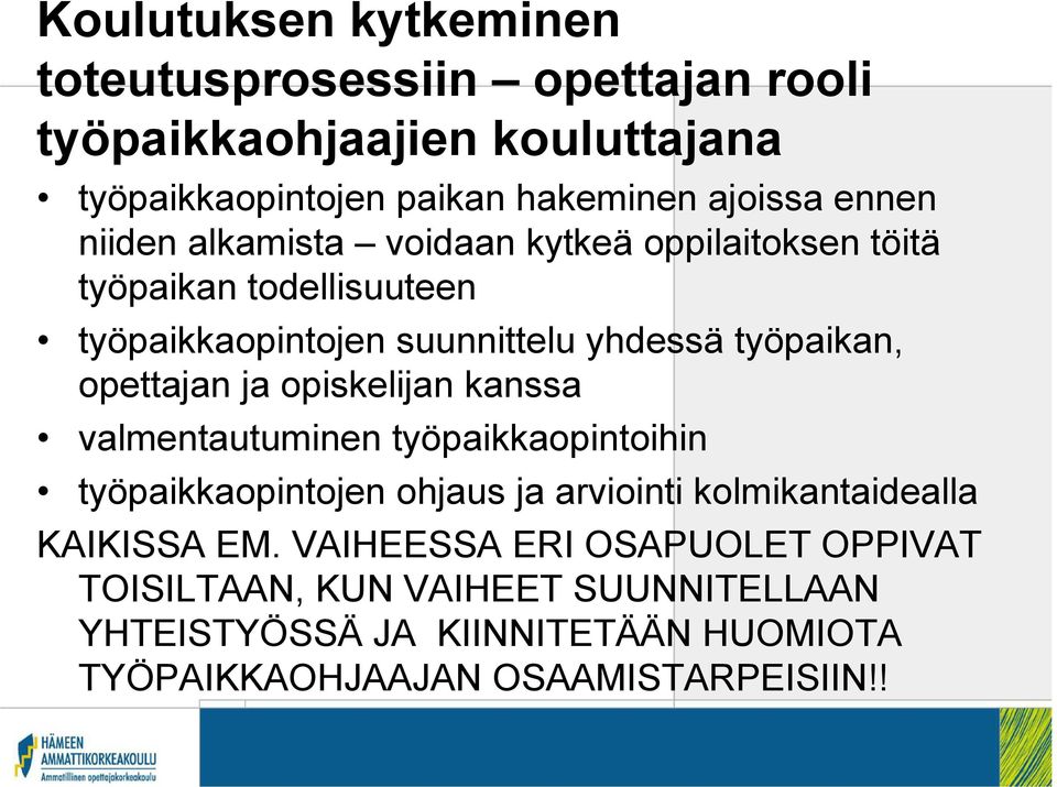 opettajan ja opiskelijan kanssa valmentautuminen työpaikkaopintoihin työpaikkaopintojen ohjaus ja arviointi kolmikantaidealla KAIKISSA EM.