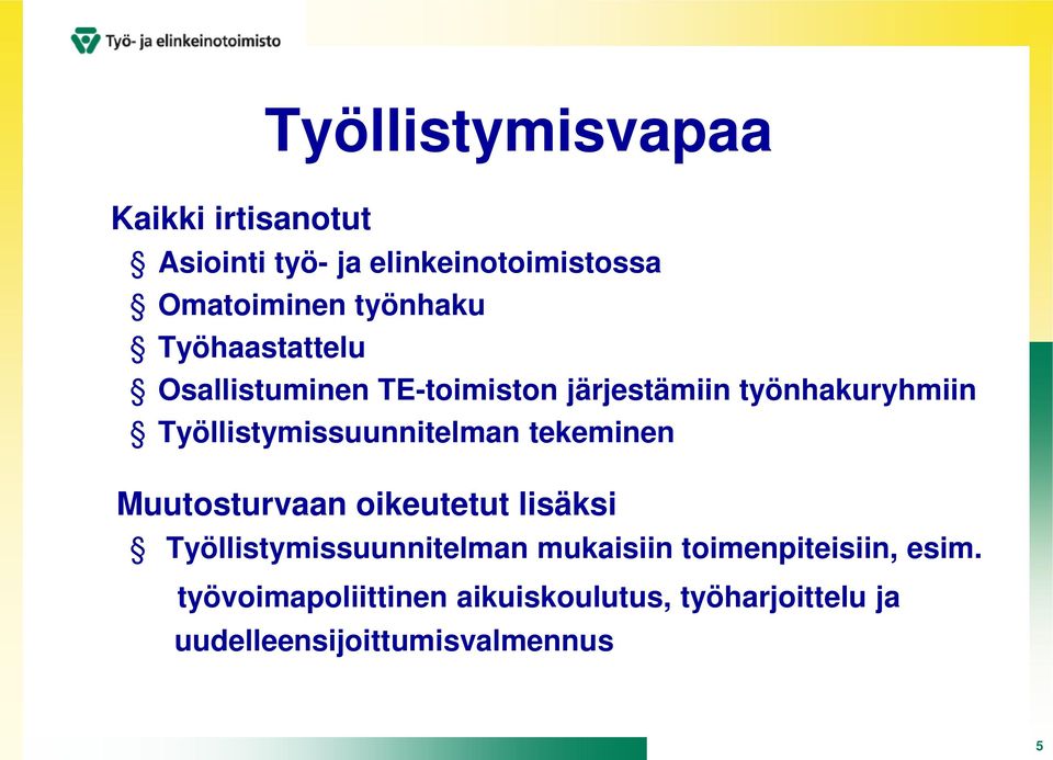 Työllistymissuunnitelman tekeminen Muutosturvaan oikeutetut lisäksi Työllistymissuunnitelman