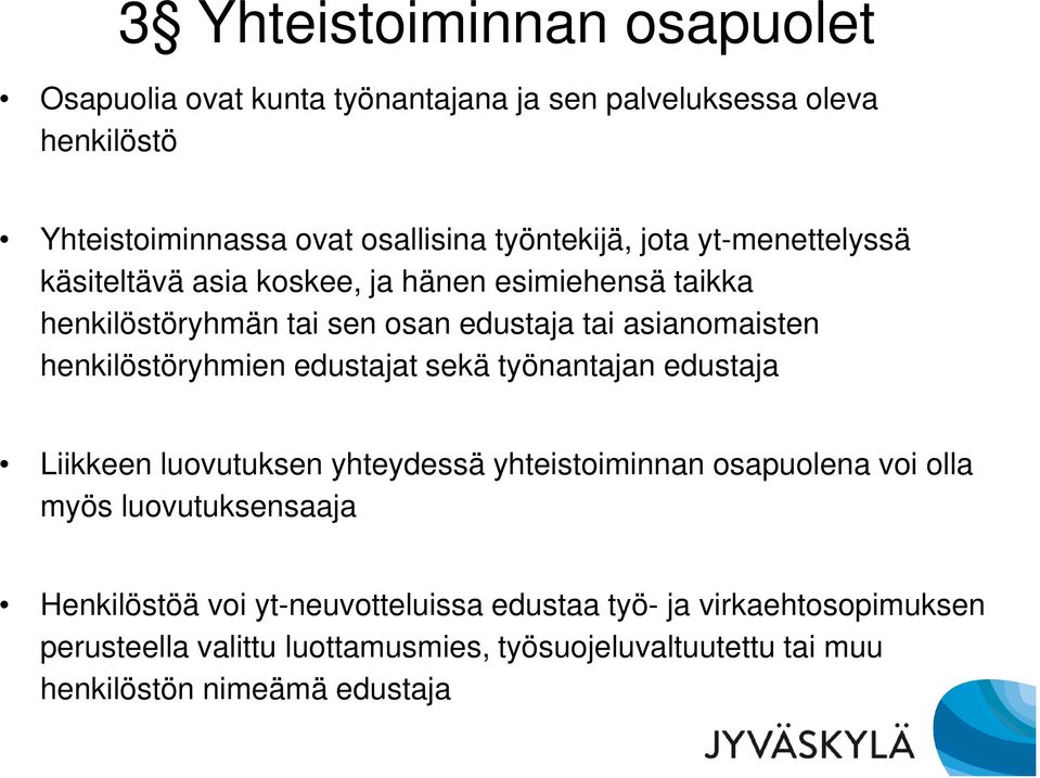 edustajat sekä työnantajan edustaja Liikkeen luovutuksen yhteydessä yhteistoiminnan osapuolena voi olla myös luovutuksensaaja Henkilöstöä voi