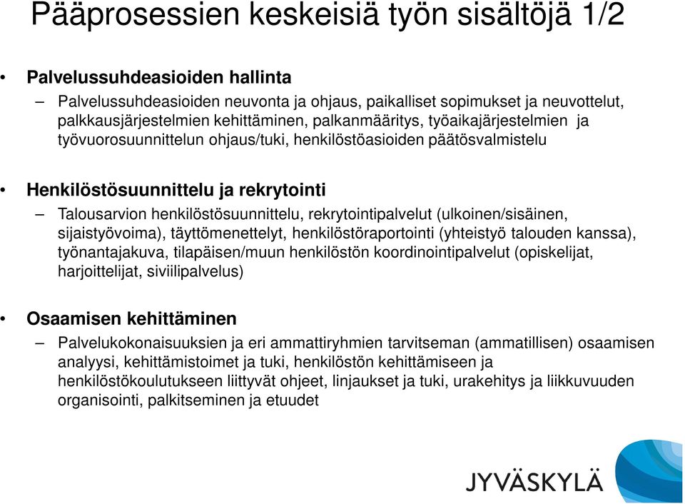 rekrytointipalvelut (ulkoinen/sisäinen, sijaistyövoima), täyttömenettelyt, henkilöstöraportointi (yhteistyö talouden kanssa), työnantajakuva, tilapäisen/muun henkilöstön koordinointipalvelut