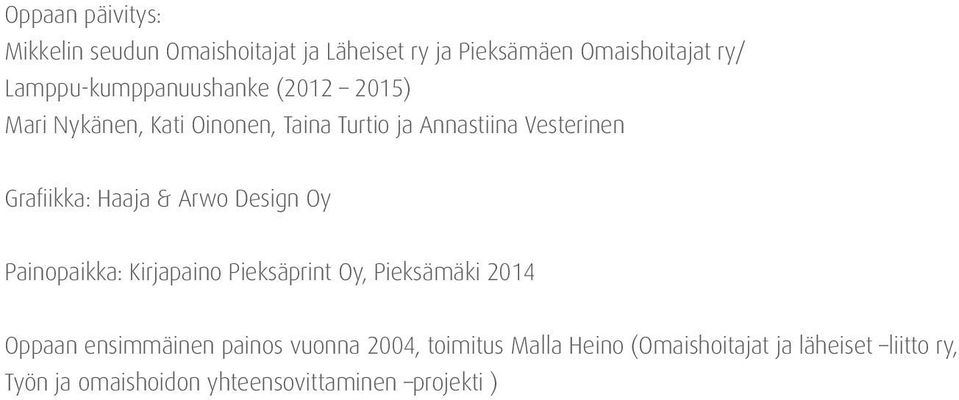 Grafiikka: Haaja & Arwo Design Oy Painopaikka: Kirjapaino Pieksäprint Oy, Pieksämäki 2014 Oppaan
