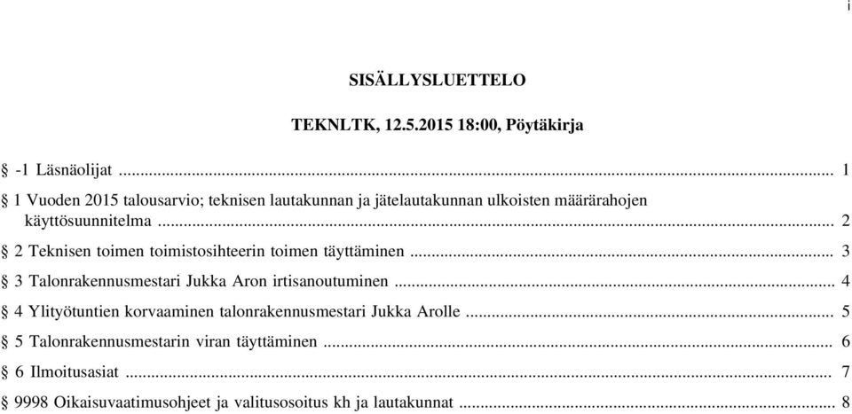 .. 2 2 Teknisen toimen toimistosihteerin toimen täyttäminen... 3 3 Talonrakennusmestari Jukka Aron irtisanoutuminen.