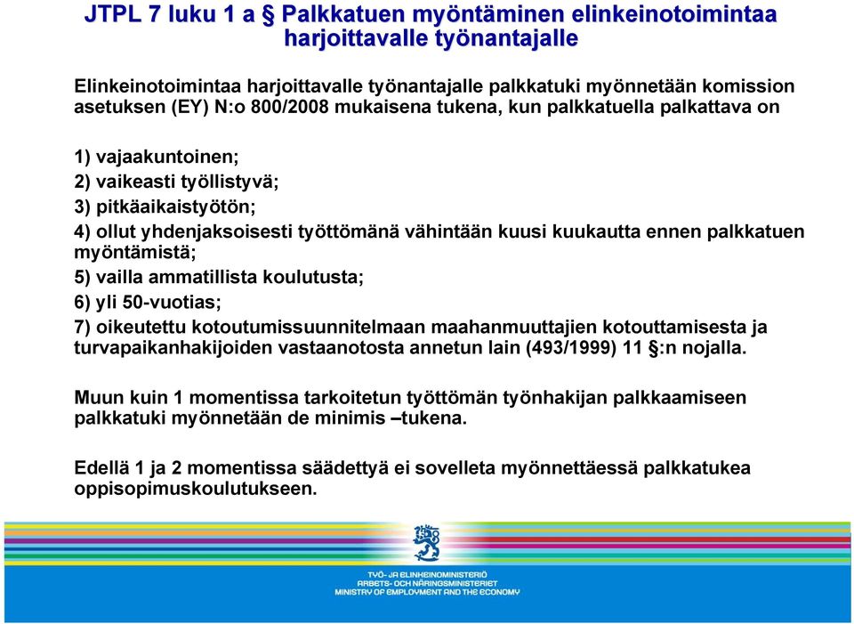 myöntämistä; 5) vailla ammatillista koulutusta; 6) yli 50-vuotias; 7) oikeutettu kotoutumissuunnitelmaan maahanmuuttajien kotouttamisesta ja turvapaikanhakijoiden vastaanotosta annetun lain