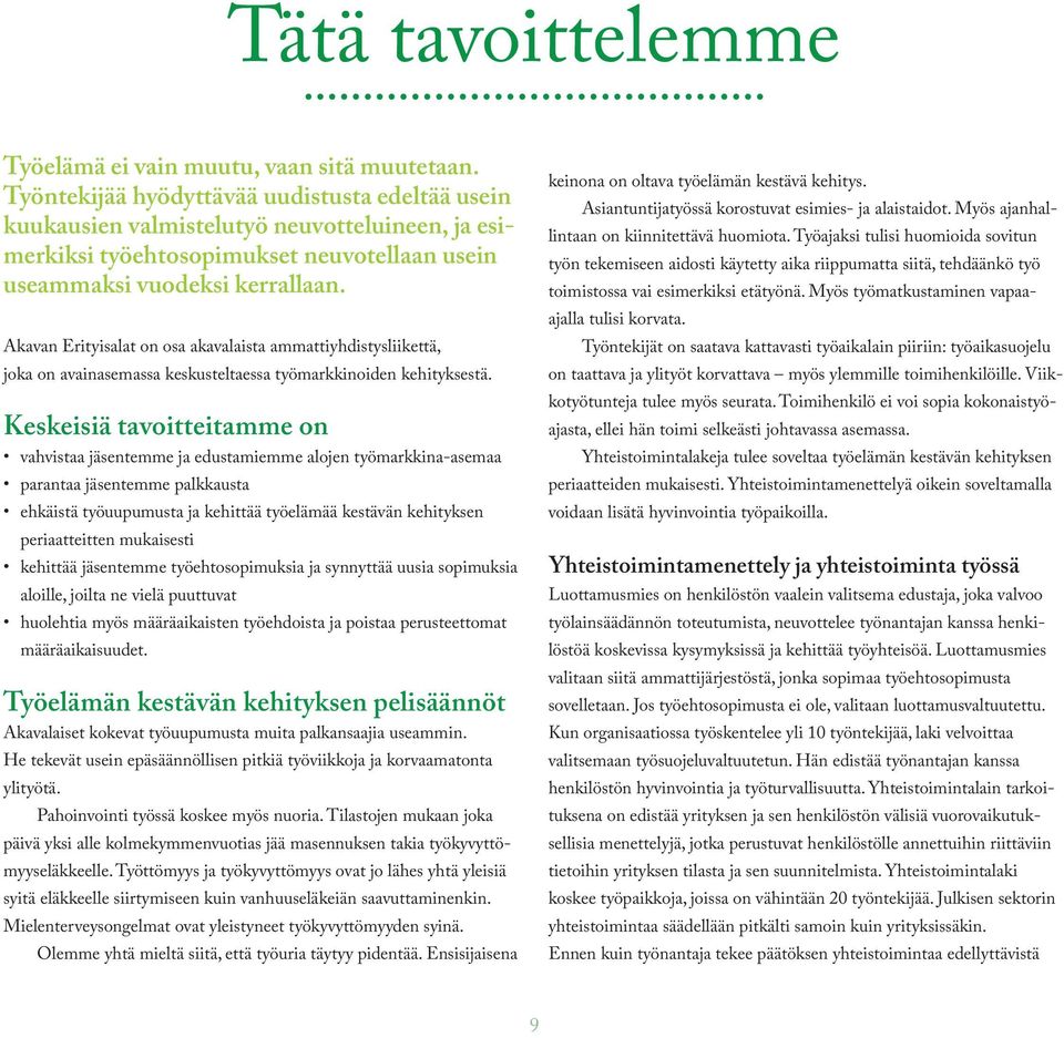 Akavan Erityisalat on osa akavalaista ammattiyhdistysliikettä, joka on avainasemassa keskusteltaessa työmarkkinoiden kehityksestä.