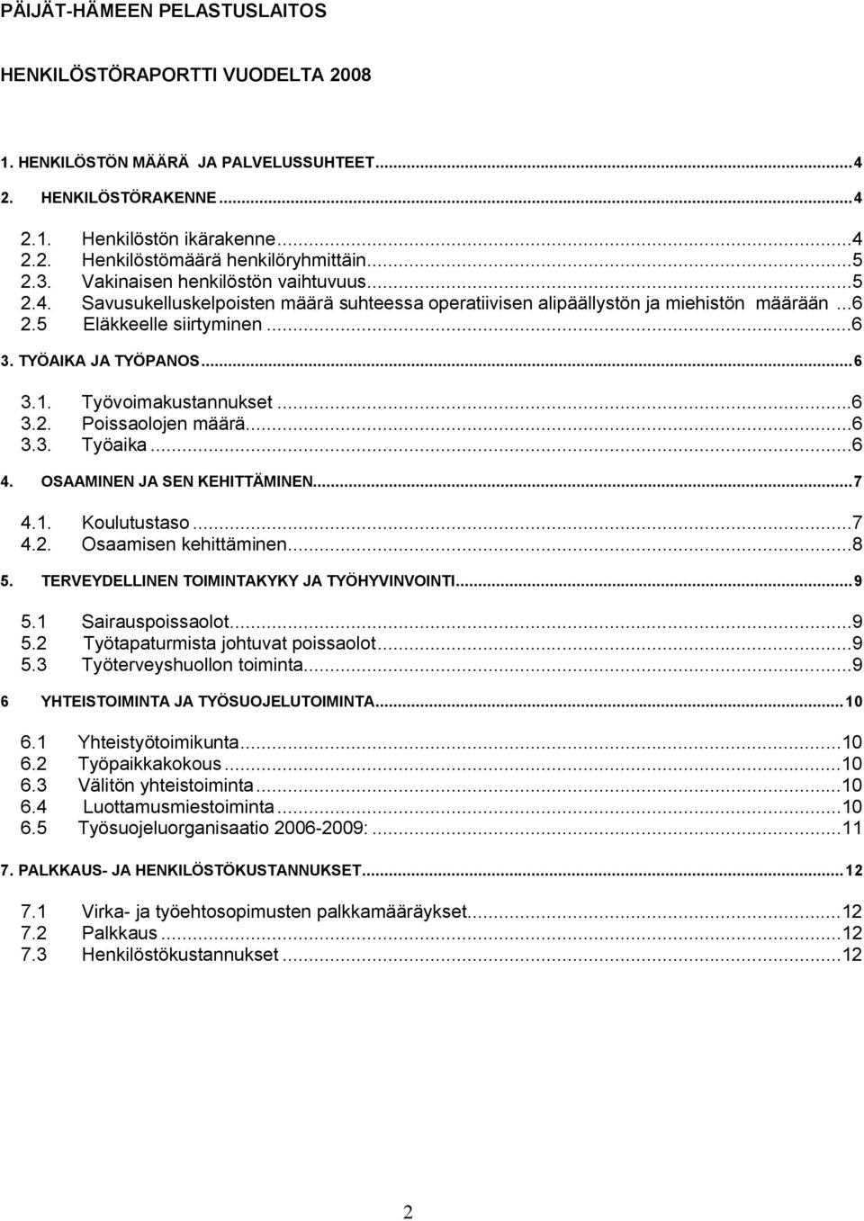 ..6 3.1. Työvoimakustannukset...6 3.2. Poissaolojen määrä...6 3.3. Työaika...6 4. OSAAMINEN JA SEN KEHITTÄMINEN...7 4.1. Koulutustaso...7 4.2. Osaamisen kehittäminen...8 5.