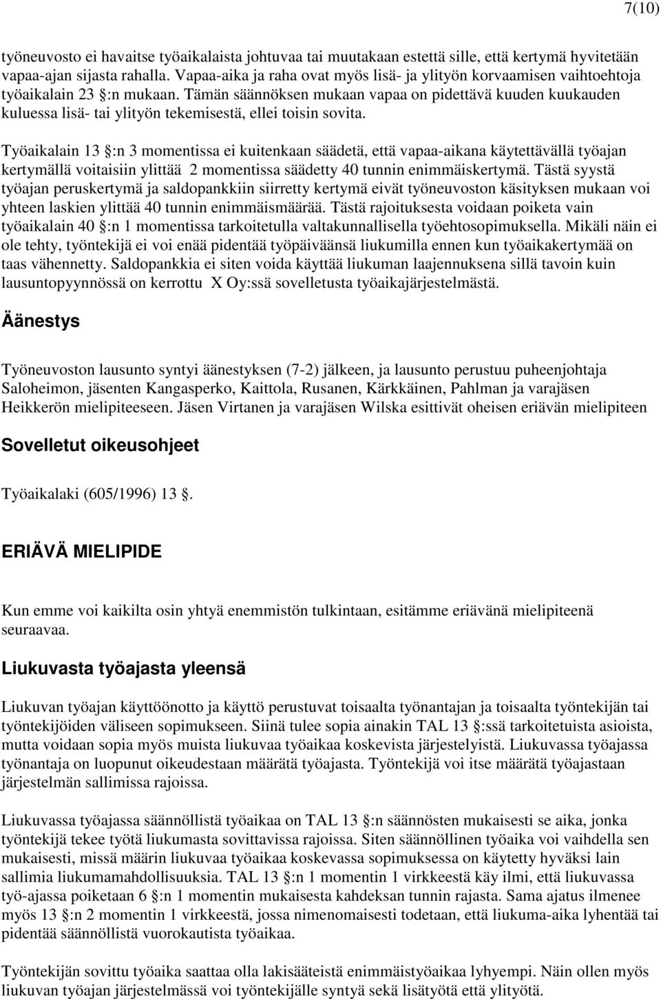 Tämän säännöksen mukaan vapaa on pidettävä kuuden kuukauden kuluessa lisä- tai ylityön tekemisestä, ellei toisin sovita.