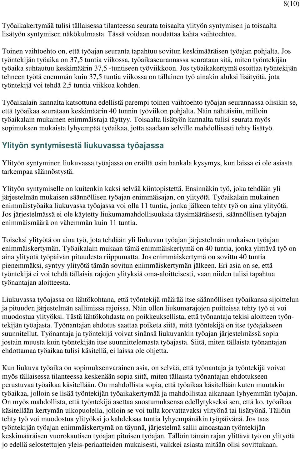 Jos työntekijän työaika on 37,5 tuntia viikossa, työaikaseurannassa seurataan sitä, miten työntekijän työaika suhtautuu keskimäärin 37,5 -tuntiseen työviikkoon.